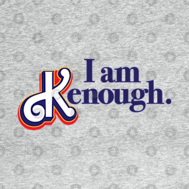 I am Kenough by LouMax